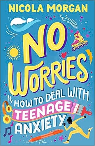 No Worries How To Deal With Teenage Anxiety