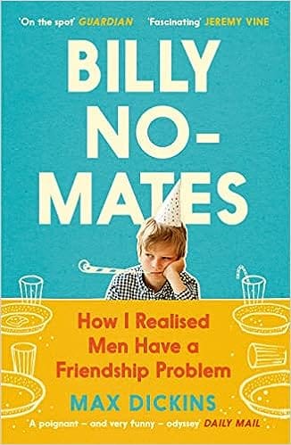 Billy No-mates How I Realised Men Have A Friendship Problem