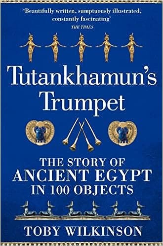Tutankhamuns Trumpet The Story Of Ancient Egypt In 100 Objects
