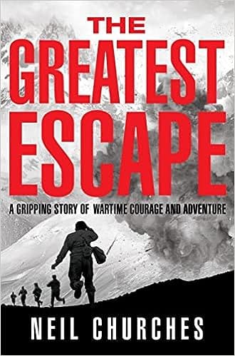 The Greatest Escape A Gripping Story Of Wartime Courage And Adventure