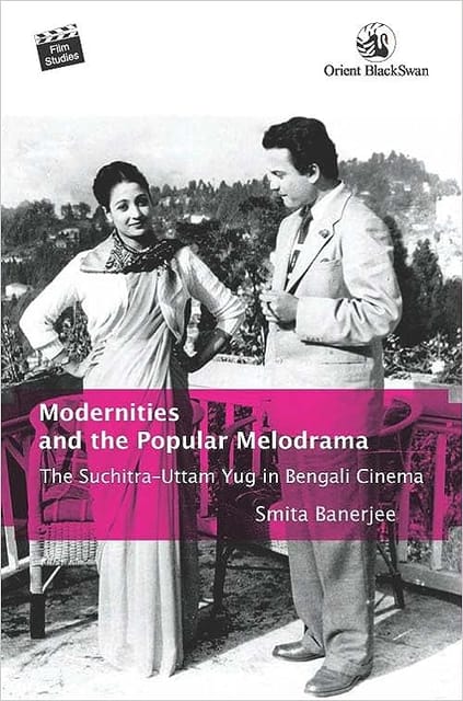 Modernities And The Popular Melodrama The Suchitra�uttam Yug In Bengali Cinema