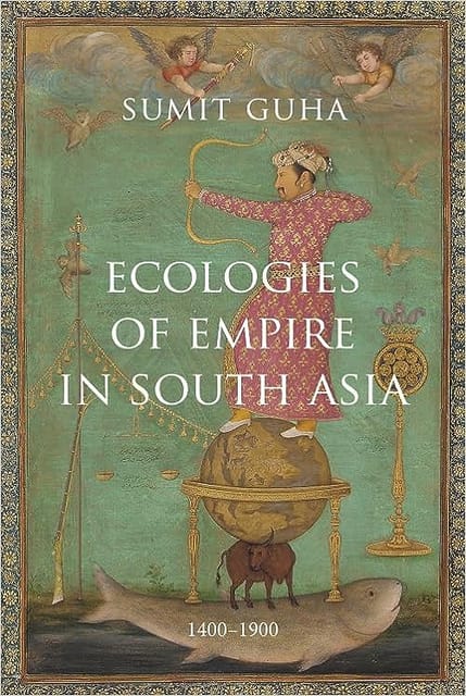 Ecologies Of Empire In South Asia 1400�1900