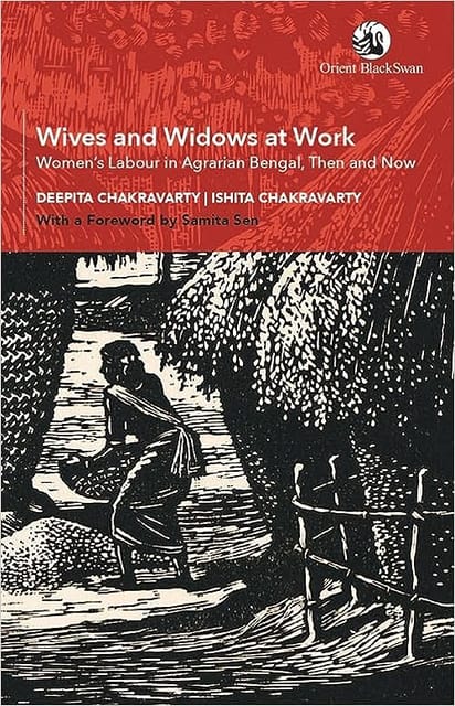 Wives And Widows At Work Womens Labour In Agrarian Bengal, Then And Now