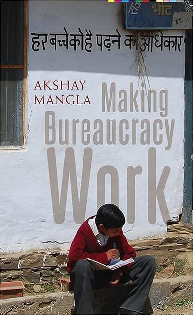 Making Bureaucracy Work Norms, Education, And Public Service Delivery In Rural India