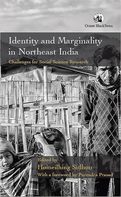 Identity And Marginality In Northeast India Challenges For Social Science Research