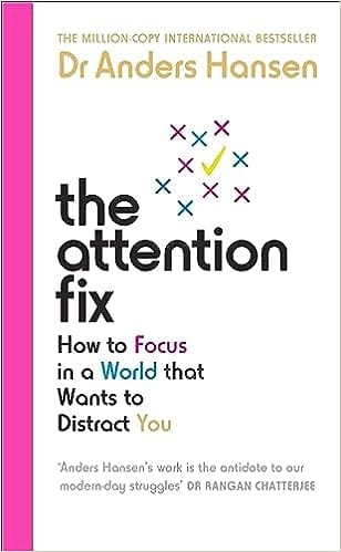 The Attention Fix How To Focus In A World That Wants To Distract You