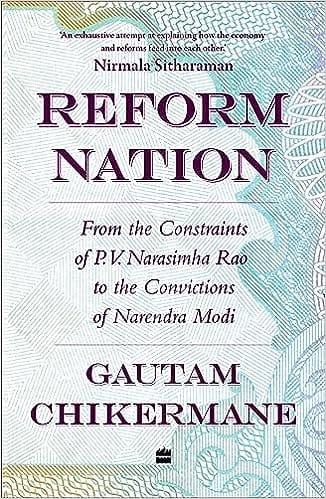 Reform Nation From The Constraints Of P.v. Narsimha Rao To The Convictions Of Narendra Modi