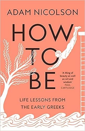 How To Be Life Lessons From The Early Greeks