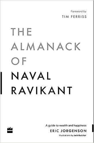 The Almanack Of Naval Ravikant A Guide To Wealth And Happiness