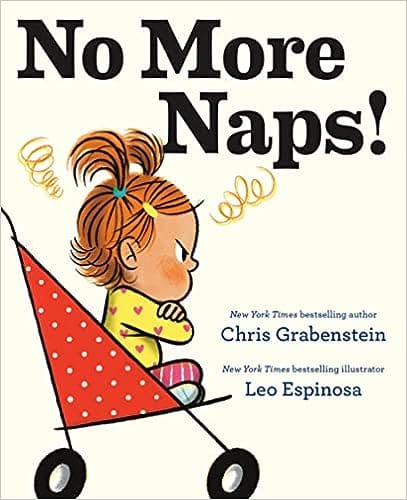 No More Naps! A Story For When Youre Wide-awake And Definitely Not Tired