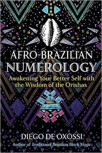 Afro-brazilian Numerology Awakening Your Better Self With The Wisdom Of The Orishas