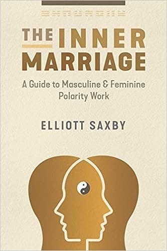 The Inner Marriage A Guide To Masculine And Feminine Polarity Work