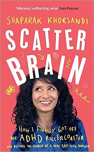 Scatter Brain How I Finally Got Off The Adhd Rollercoaster And Became The Owner Of A Very Tidy Sock Drawer