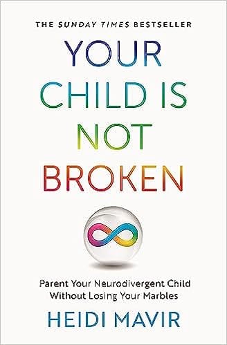 Your Child Is Not Broken Parent Your Neurodivergent Child Without Losing Your Marbles