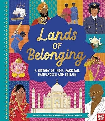 Lands Of Belonging A History Of India, Pakistan, Bangladesh And Britain