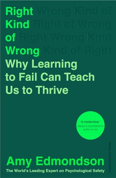 Right Kind Of Wrong Why Learning To Fail Can Teach Us To Thrive