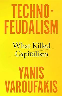 Technofeudalism What Killed Capitalism