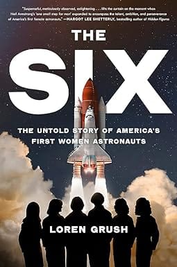 The Six The Untold Story Of Americas First Women Astronauts