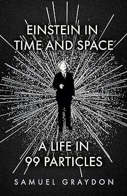 Einstein In Time And Space A Life In 99 Particles