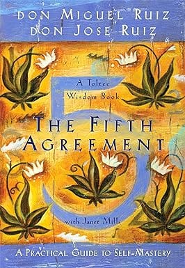 The Fifth Agreement A Practical Guide To Self-mastery