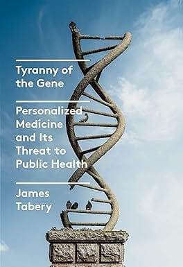 Tyranny Of The Gene Personalized Medicine And Its Threat To Public Health