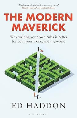The Modern Maverick Why Writing Your Own Rules Is Better For You, Your Work And The World
