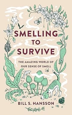 Smelling To Survive The Amazing World Of Our Sense Of Smell