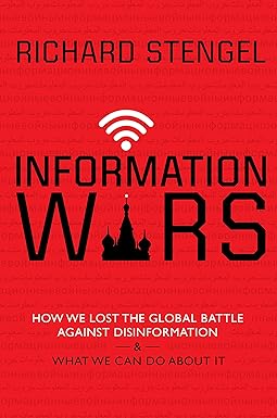 Information Wars How We Lost The Global Battle Against Disinformation And What We Can Do About It