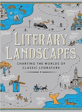 Literary Landscapes Charting The Real-life Settings Of The Worlds Favourite Fiction
