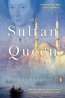 The Sultan And The Queen The Untold Story Of Elizabeth And Islam