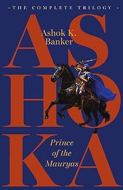 Ashoka Prince Of The Mauryas The Complete Trilogy