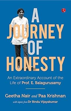 A Journey Of Honesty An Extraordinary Account Of The Life Of Prof E Balagurusamy