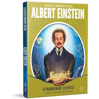 Illustrated Biography For Kids Albert Einstein- Extraordinary Scientist Who Changed The World