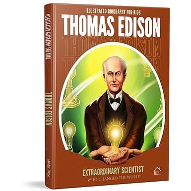 Illustrated Biography For Kids Thomas Edison- Extraordinary Scientist Who Changed The World