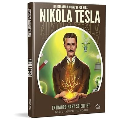 Illustrated Biography For Kids Nikola Tesla- Extraordinary Scientist Who Changed The World