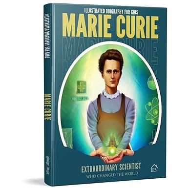 Illustrated Biography For Kids Marie Curie- Extraordinary Scientist Who Changed The World