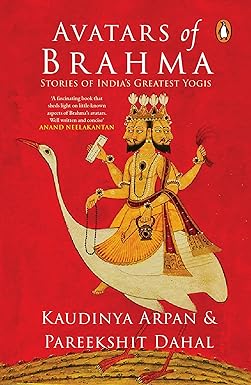 Avatars Of Brahma Stories Of Indias Greatest Yogis