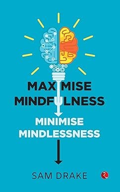 Maximise Mindfulness, Minimise Mindlessness