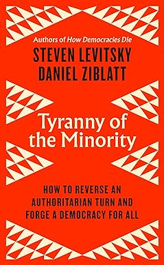 Tyranny Of The Minority How To Reverse An Authoritarian Turn, And Forge A Democracy For All