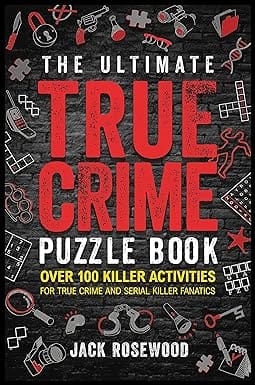 The Ultimate True Crime Puzzle Book Over 100 Killer Activities For True Crime And Serial Killer Fanatics