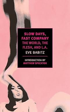 Slow Days, Fast Company The World, The Flesh, And L.a.