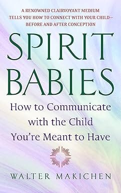 Spirit Babies How To Communicate With The Child Youre Meant To Have