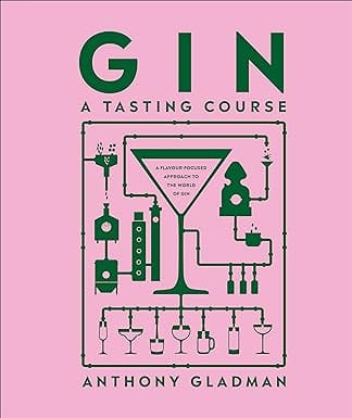 Gin A Tasting Course A Flavour-focused Approach To The World Of Gin