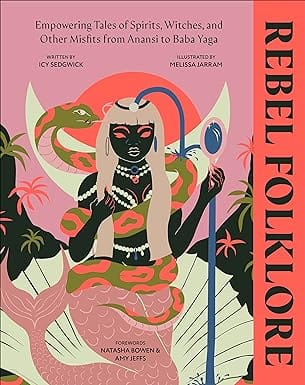 Rebel Folklore Empowering Tales Of Spirits, Witches And Other Misfits From Anansi To Baba Yaga