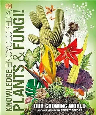 Knowledge Encyclopedia Plants And Fungi Our Growing World As Youve Never Seen It Before