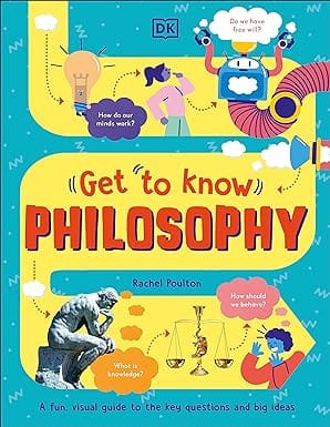 Get To Know Philosophy A Fun, Visual Guide To The Key Questions And Big Ideas