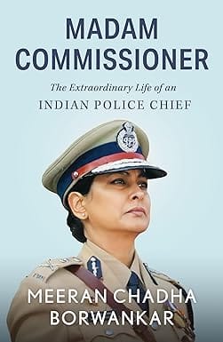 Madam Commissioner The Extraordinary Life Of An Indian Police Chief