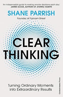 Clear Thinking Turning Ordinary Moments Into Extraordinary Results