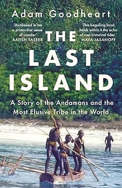 The Last Island A Story Of The Andamans And The Most Elusive Tribe In The World