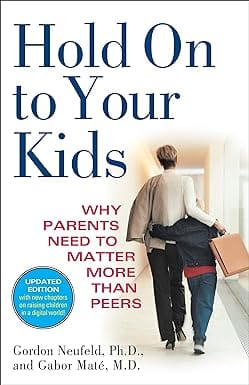 Hold On To Your Kids Why Parents Need To Matter More Than Peers